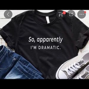 Graphic T-shirt “So Apparently I’m Dramatic”